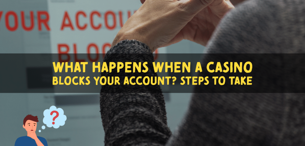 What Happens When a Casino Blocks Your Account? Steps to Take