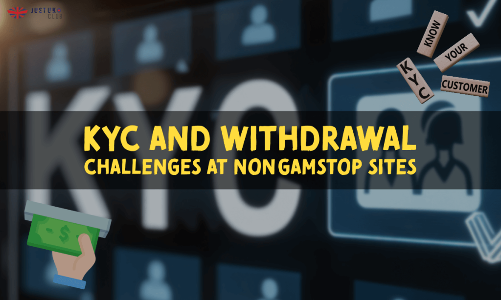 banner justuk KYC and Withdrawal Challenges at Non GamStop Sites
