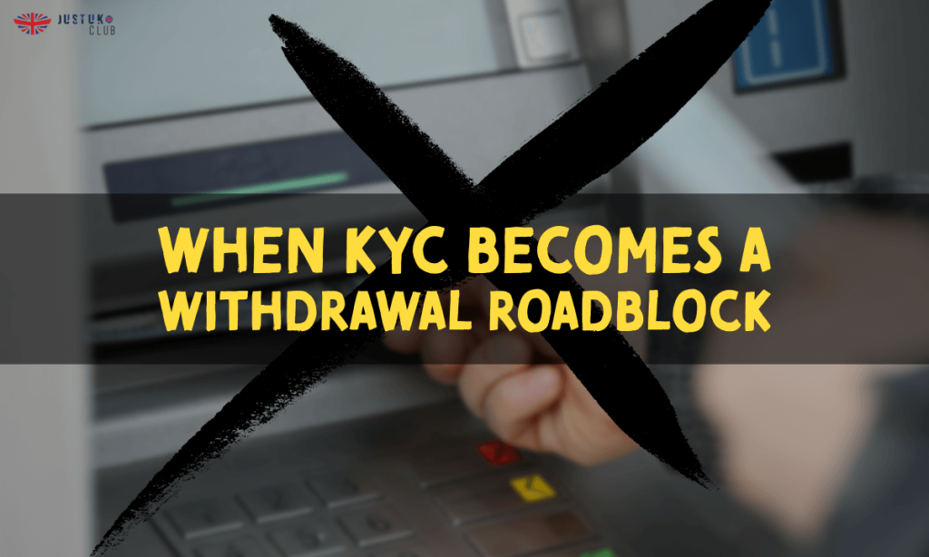 banner justuk When KYC Becomes a Withdrawal Roadblock