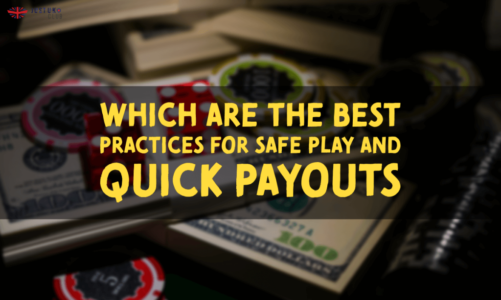 banner justuk Which are the Best Practices for Safe Play and Quick Payouts