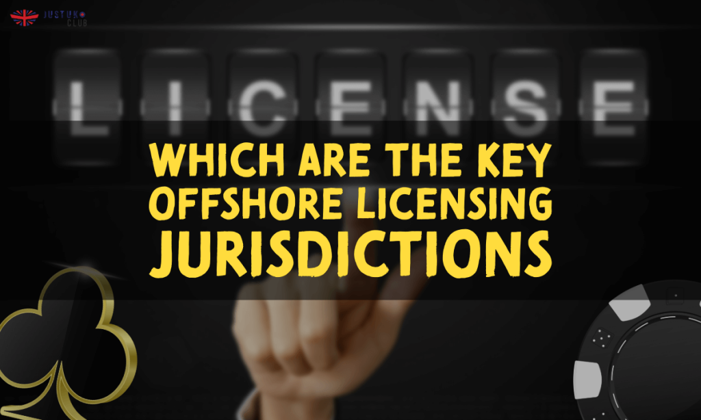 banner justuk Which are the Key Offshore Licensing Jurisdictions
